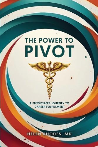 The Power to Pivot: A Physician's Journey to Career Fulfillment