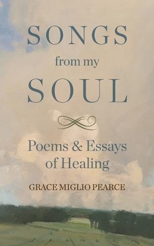 Songs from My Soul: Poems & Essays of Healing