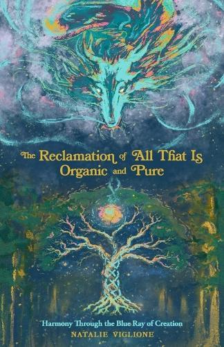 The Reclamation of All That Is Organic and Pure: Harmony Through the Blue Ray of Creation
