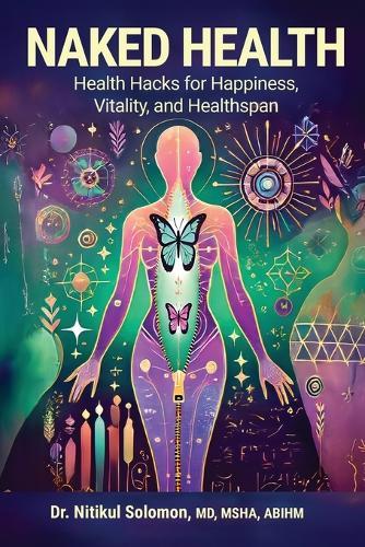 Naked Health: Health Hacks for Happiness, Vitality, and Healthspan