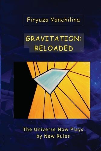 Gravitation: RELOADED: The Universe Now Plays by New Rules
