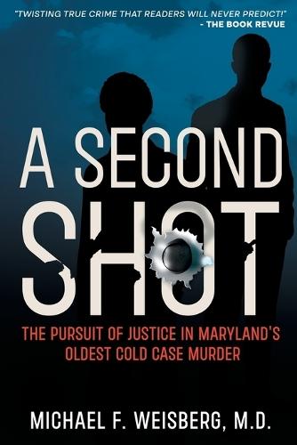 A Second Shot: The Pursuit of Justice in Maryland's Oldest Cold Case Murder