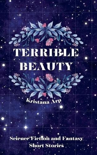 Terrible Beauty: Science Fiction and Fantasy Short Stories