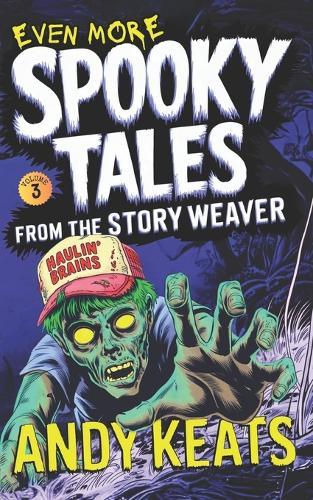 Even More Spooky Tales from the Story Weaver: Strange Stories for Brave Kids 9-12