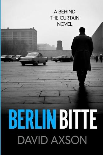 Berlin Bitte: A Behind The Curtain Novel