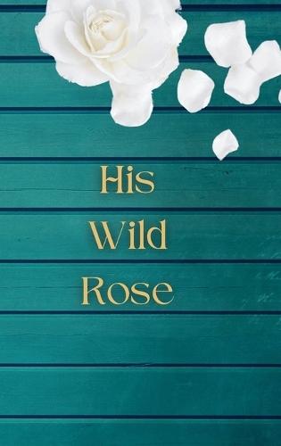 His Wild Rose