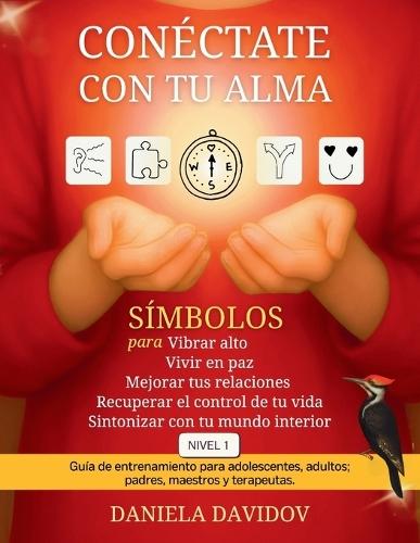 Conectate con tu alma- Nivel 1: Símbolos para vibrar alto, vivir en paz, mejorar tus relaciones, recuperar el control de tu vida y sintonizar con tu mundo interior