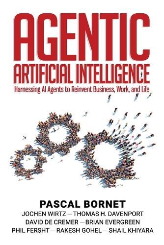 Agentic Artificial Intelligence: Harnessing AI Agents to Reinvent Business, Work, and Life