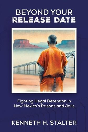 Beyond Your Release Date: Fighting Illegal Detention in New Mexico's Prisons and Jails