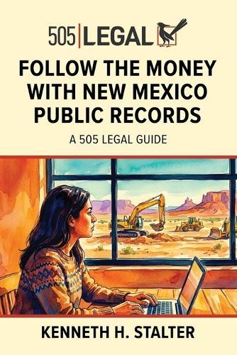 Follow the Money with New Mexico Public Records: A 505 Legal Guide