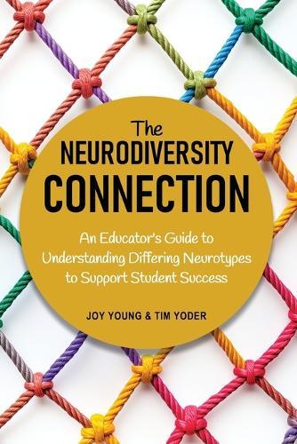 The Neurodiversity Connection: An Educator's Guide to Understanding Differing Neurotypes to Support Student Success