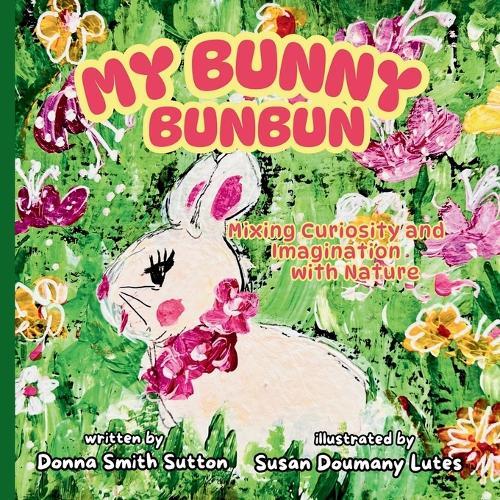 My Bunny Bunbun: Mixing Curiosity and Imagination with Nature