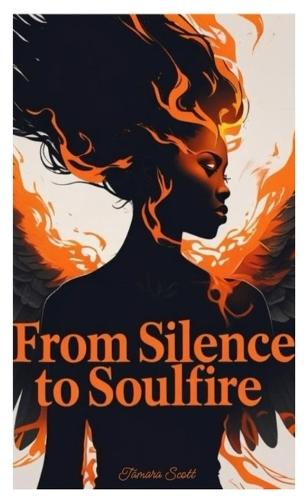 From Silence to SoulFire: A Mother's Truth. A Soul's Legacy