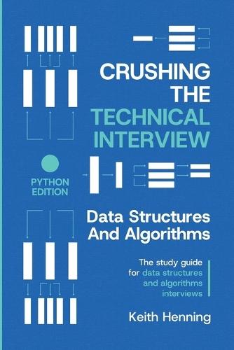 Crushing The Technical Interview: Data Structures And Algorithms (Python Edition)
