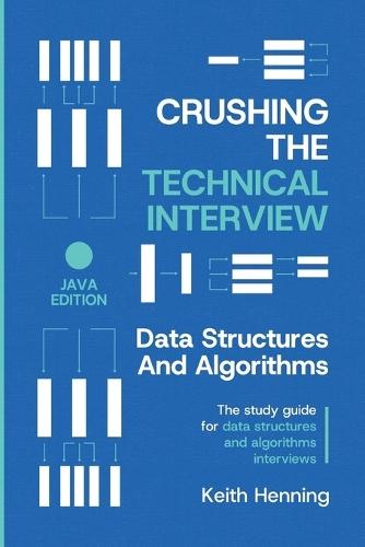 Crushing The Technical Interview: Data Structures And Algorithms (Java Edition)