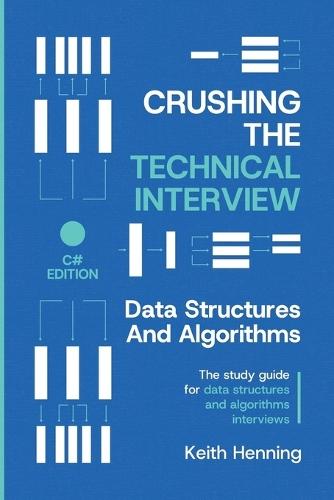 Crushing The Technical Interview: Data Structures And Algorithms (C# Edition)