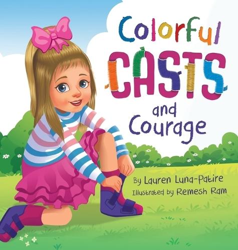 Colorful Casts and Courage: A Heartwarming Story About Inclusion, Friendship, and Embracing What Makes Us Unique