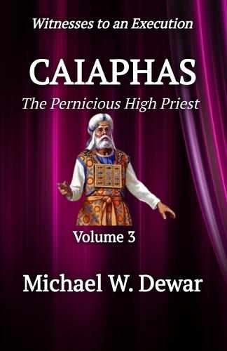 Caiaphas: The Pernicious High Priest