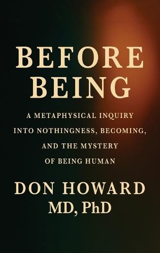 Before Being: A Metaphysical Inquiry into Nothingness, Becoming, and the Mystery of Being Human