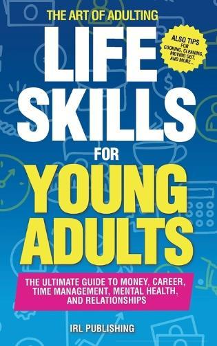 The ART of ADULTING - Like Skills for Young Adults: The Ultimate Guide to Money, Career, Time Management, Mental Health, and Relationships