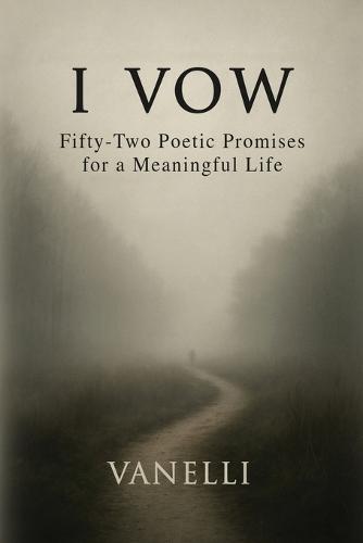 I Vow: Fifty-Two Poetic Promises for a Meaningful Life