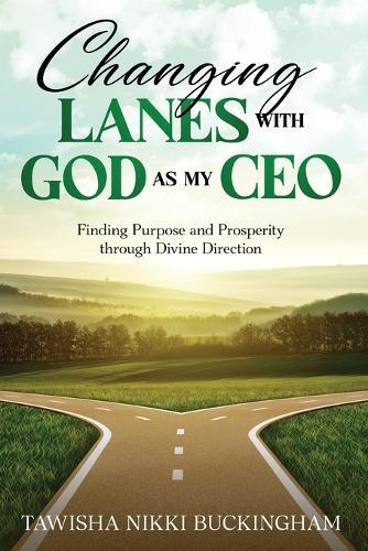 Changing Lanes with God as My CEO: Finding Purpose and Prosperity through Divine