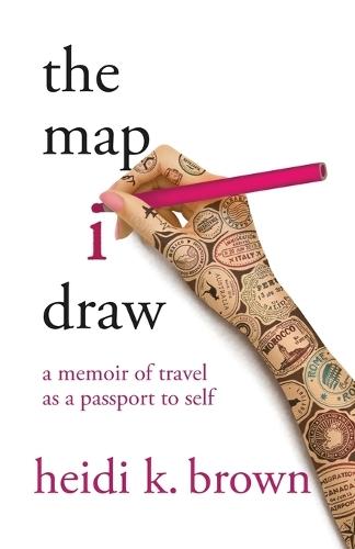 The Map I Draw: A Memoir of Travel as a Passport to Self
