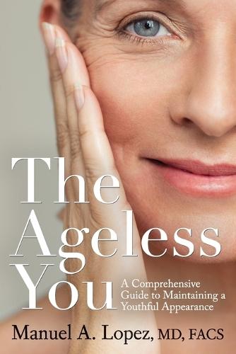 The Ageless You: A Comprehensive Guide to Maintaining a Youthful Appearance