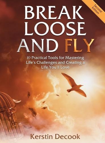 Break Loose and Fly (Large Print): 10 Practical Tools for Mastering Life's Challenges and Creating a Life You'll Love (Second Edition)