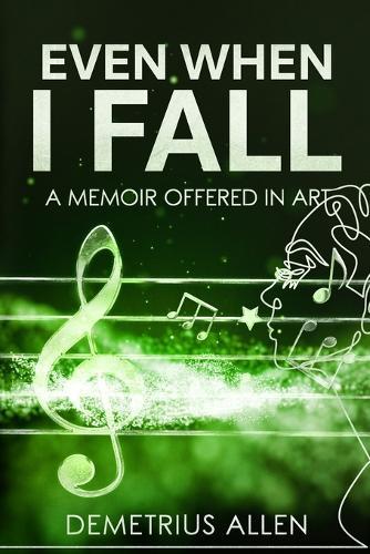 Even When I Fall: A Memoir Offered in Art