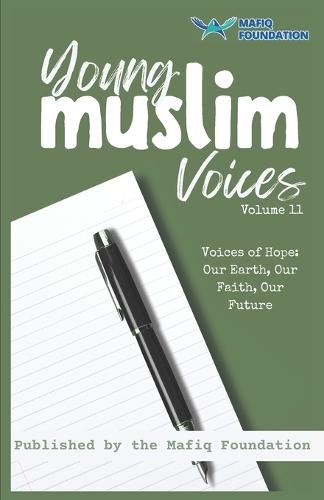 Young Muslim Voices Volume 11 - Voices of Hope: Our Earth, Our Faith, Our Future: Essays on Earth, Invention, and Legacy