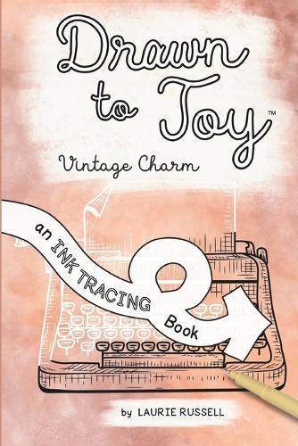 Drawn to Joy: Vintage Charm: An Ink Tracing Book