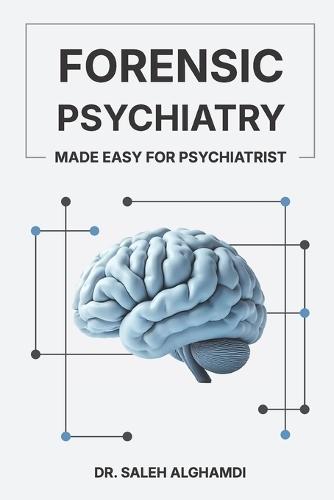 Forensic Psychiatry Made Easy for Psychiatrist: A Practical Guide for Psychiatrists, Trainees, and Mental Health Professionals