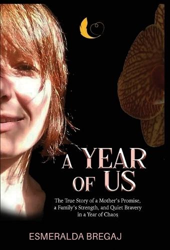 A Year of Us: The True Story of a Mother's Promise, a Family's Strength, and Quiet Bravery in a Year of Chaos