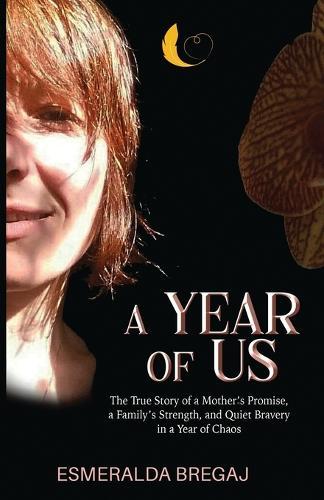 A Year of Us: The True Story of a Mother's Promise, a Family's Strength, and Quiet Bravery in a Year of Chaos