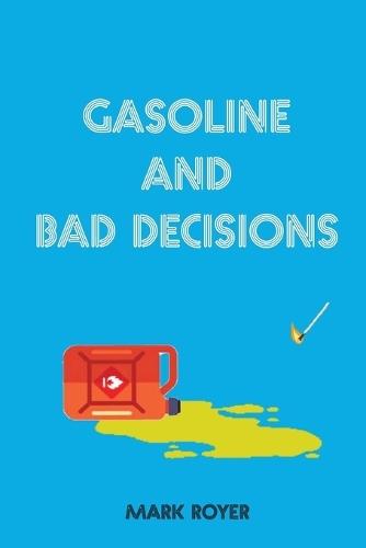 Gasoline and Bad Decisions