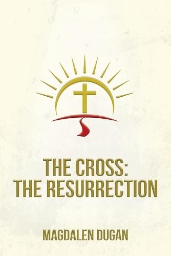 The Cross: The Resurrection