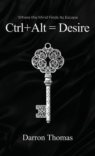 Ctrl+Alt=Desire: Where the Mind Finds Its Escape