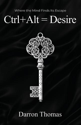 Ctrl+Alt=Desire: Where the Mind Finds Its Escape