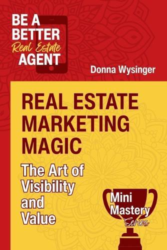 Real Estate Marketing Magic: The Art of Visibility and Value
