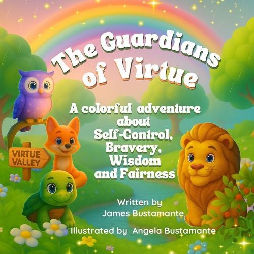 The Guardians of Virtue: A colorful adventure about Self Control, Bravery, Wisdom and Fairness