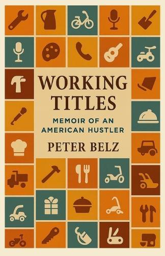 Working Titles: Memoir of an American Hustler