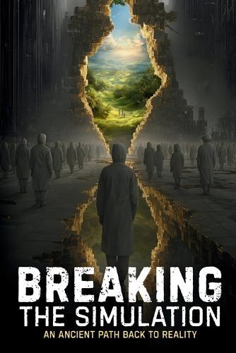 Breaking the Simulation: An Ancient Path Back to Reality