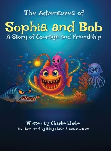 The Adventures of Sophia and Bob: A Story of Courage and Friendship