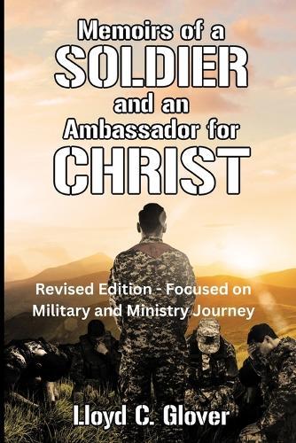 Memoirs of a Soldier and An Ambassador for Christ: Revised Edition - Focused on Military and Ministry Journey