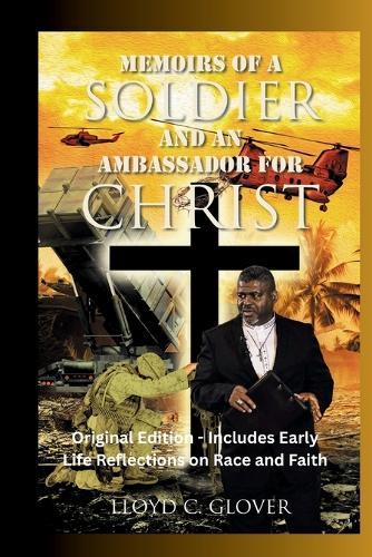 Memoirs of a Soldier and An Ambassador for Christ: Original Edition - Includes Early Life Reflections on Race and Faith