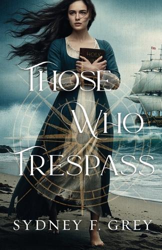 Those Who Trespass: A Regency Mystery of Betrayal, Courage, and Redemption.