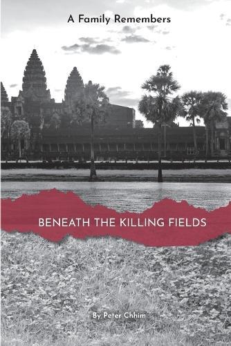 Beneath the Killing Fields: A Family Remembers