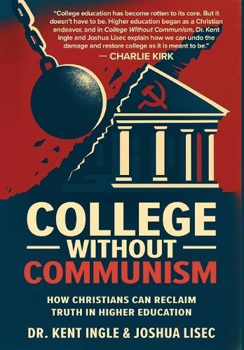College Without Communism: How Christians Can Reclaim Truth in Higher Education