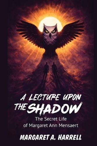 A Lecture upon the Shadow: The Secret Life of Margaret Ann Mensaert